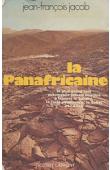 JACOB Jean-François - La Panafricaine. Le plus grand raid auto jamais imaginé à travers le Sahara, la forêt équatoriale, le sahel et l'atlas