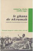  IKOKU Samuel G. (alias Julius SAGO) - Le Ghana de Nkrumah. Autopsie de la 1ère République (1957-1966). Traduction et présentation d'Yves Benot