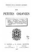  HUE Fernand, HAURIGOT Georges - Nos petites colonies. Saint-Pierre et Miquelon - La Gabon - Le Congo - La Côte-d'Or - Obock - Mayotte - Nossi-Bé - Sainte-Marie de Madagascar - Etablissements français dans l'Inde - Taïti [sic pour Tahiti] et ses dépendanc