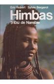 ROBERT Eric, BERGEROT Sylvie - Himbas. Tribu de Namibie