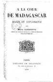  CAZENEUVE Marius - A la cour de Madagascar. Magie et diplomatie par Marius Cazeneuve, médecin et conseiller intime de la Reine de Madagascar Ranavalo Manjaka