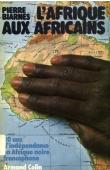  BIARNES Pierre - L'Afrique aux Africains. 20 ans d'indépendance en Afrique noire francophone