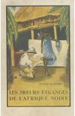  BLANCHOD Fred, (docteur) - Les moeurs étranges de l'Afrique noire (édition de 1948)