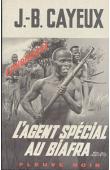  CAYEUX J.-B. - L'agent spécial au Biafra
