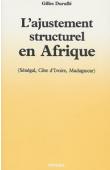  DURUFLE Gilles - L'ajustement structurel en Afrique (Sénégal, Côte d'Ivoire, Madagascar)