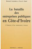  CONTAMIN Bernard, FAURE Yves-André - La bataille des entreprises publiques en Côte d'Ivoire. L'histoire d'un ajustement interne