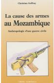  GEFFRAY Christian - La cause des armes au Mozambique. Anthropologie d'une guerre civile