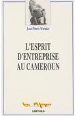  WARNIER Jean-Pierre - L'esprit d'entreprise au Cameroun