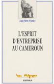  WARNIER Jean-Pierre - L'esprit d'entreprise au Cameroun