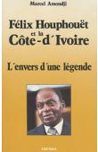  AMONDJI Marcel - Félix Houphouët et la Côte d'Ivoire. L'envers d'une légende