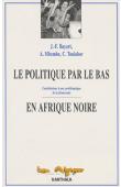  BAYART Jean-François, MBEMBE Achille, TOULABOR Comi M. (sous la direction de) - Le politique par le bas en Afrique noire: contribution à une problématique de la démocratie