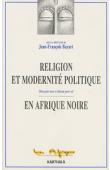  BAYART Jean-François, (sous la direction de) - Religion et modernité politique en Afrique noire. Dieu pour tous et chacun pour soi