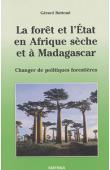  BUTTOUD Gérard - La forêt et l'Etat en Afrique sèche et à Madagascar. Changer de politiques forestières