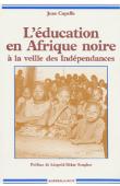  CAPELLE Jean - L'éducation en Afrique noire à la veille des indépendances (1946-1958)