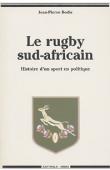  BODIS Jean-Pierre - Le rugby sud-africain. Histoire d'un sport en politique