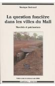  BERTRAND Monique - La question foncière dans les villes du Mali. Marchés et patrimoines