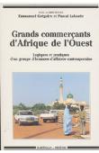  GREGOIRE Emmanuel, LABAZEE Pascal, (sous la direction de) - Grands commerçants d'Afrique de l'Ouest: logiques et pratiques d'un groupe d'hommes d'affaires contemporains