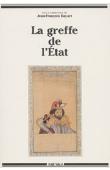 BAYART Jean-François, (sous la direction de) - La greffe de l'Etat. Les trajectoires du politique, 2