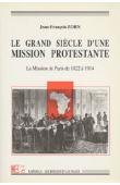  ZORN Jean-François - Le grand siècle d'une mission protestante. La mission de Paris de 1822 à 1914