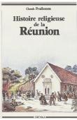 PRUDHOMME Claude - Histoire religieuse de la Réunion