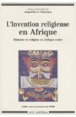  CHRETIEN Jean-Pierre, (sous la direction de) - L'invention religieuse en Afrique. Histoire et religion en Afrique noire