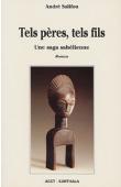  SALIFOU André - Tels pères, tels fils. Une saga sahélienne