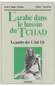  ZELTNER Jean-Claude, TOURNEUX Henry - L'Arabe dans le bassin du Tchad. Le parler des Ulâd Eli