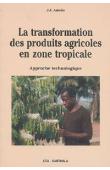  ASIEDU J.J. - La transformation des produits agricoles en zone tropicale. Approche technologique