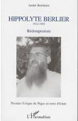  BERTHELOT André - Hippolyte Berlier (1919-1992). Rédemptoriste, premier évêque du Niger en terre d'Islam