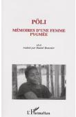  PÖLI, BOURSIER Daniel, (avec la collaboration de) - Pöli, mémoire d'une femme pygmée: témoignage autobiographique d'une femme pygmée-baka (Sud-Est Cameroun)