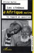  BARLET Olivier - Les cinémas d'Afrique noire: le regard en question