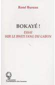  BUREAU René - Bokayé ! : essai sur le Bwiti fang du Gabon
