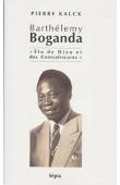  KALCK Pierre - Barthélemy Boganda, élu de Dieu et des Centrafricains