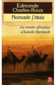  CHARLES-ROUX Edmonde - Nomade j'étais: les années africaines d'Isabelle Eberhardt, 1899-1904