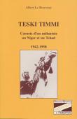  LE ROUVREUR Albert - Teski Timmi: carnets d'un méhariste au Niger et au Tchad, 1942-1958