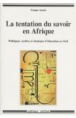  GERARD Etienne - La tentation du savoir en Afrique. Politiques, mythes et stratégies d'éducation au Mali