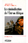  BAYART Jean-François, ELLIS Stephen, HIBOU Béatrice - La criminalisation de l'Etat en Afrique 