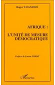  DANIOUE Roger Tamasse - Afrique, l'unité de mesure démocratique. Essai sur les postulats de changement politique en Afrique