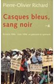  RICHARD Pierre-Olivier - Casques bleus, sang noir: Rwanda 1994 - Zaïre 1996, un génocide en spectacle
