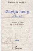 GOURMELON Jean-Pierre - Chronique Touareg. 2/ Le royaume de Gober, une chefferie haoussa (1701-1705)