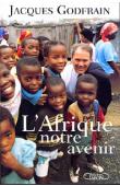  GODFRAIN Jacques - L'Afrique notre avenir