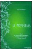  MONINO Yves - Le proto-gbaya: essai de linguistique comparative historique sur vingt et une langues d'Afrique centrale