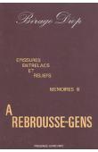  DIOP Birago - Mémoires, tome III: A rebrousse-gens. Epissures, entrelacs et reliefs.
