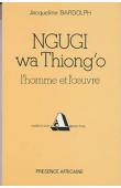  BARDOLPH Jacqueline - Ngugi wa Thiong'o: l'homme et l'œuvre