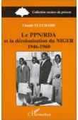  FLUCHARD Claude - Le PPN-RDA et la décolonisation du Niger: 1946-1960