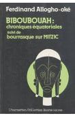  ALLOGHO-OKE Ferdinand - Biboubouah: chroniques équatoriales suivi de Bourrasques sur Mitzic
