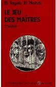  EL TAYEB EL MAHDI - Le jeu des maîtres: pièce en un acte, farce politico-tragique