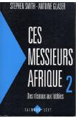  SMITH Stephen, GLASER Antoine - Ces messieurs Afrique; 2/ Des réseaux aux lobbies