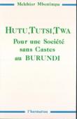  MBONIMPA Melchior - Hutu, Tutsi, Twa. Pour une société sans castes au Burundi