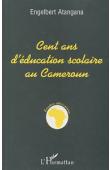  ATANGANA Engelbert - Cent ans d'éducation scolaire au Cameroun. Réflexion sur la nature, les moyens et les objectifs de l'entreprise (de 1885 à nos jours)